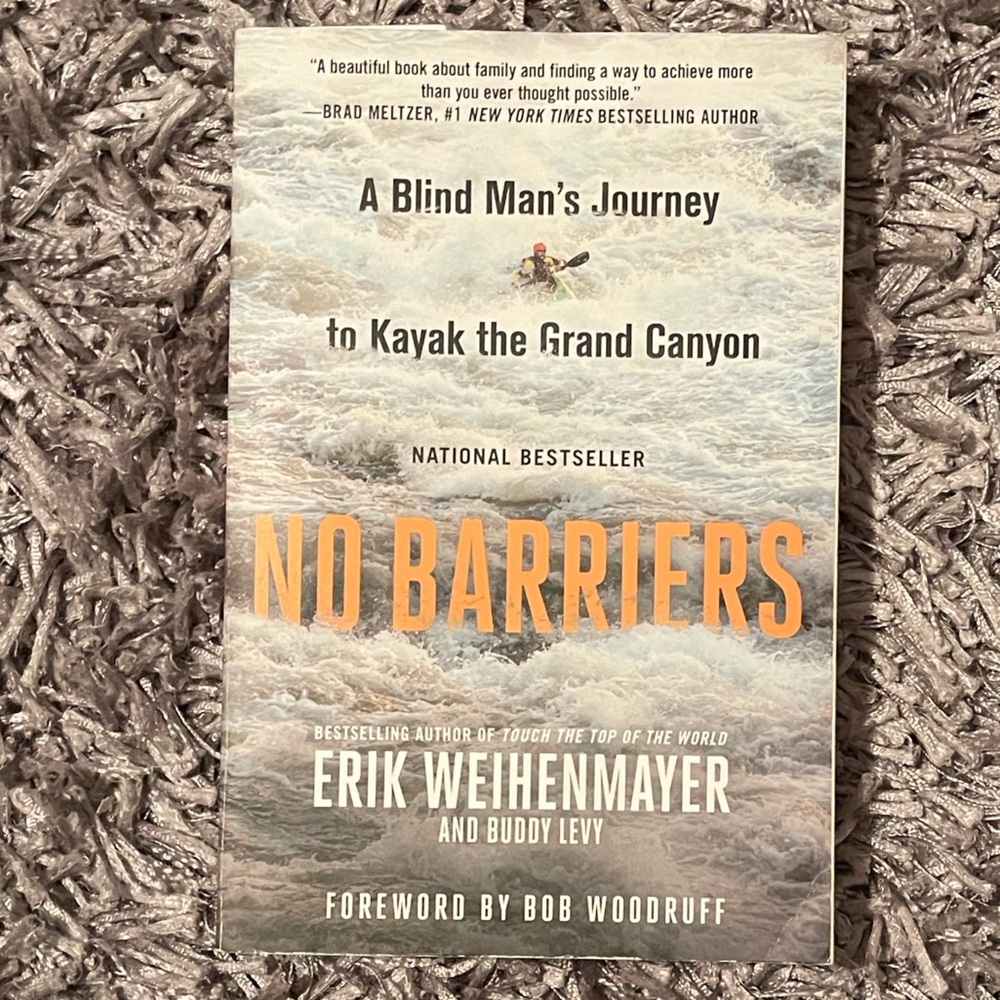 No Barriers A Blind Man's Journey to Kayak the Grand Canyon by Erik Weihenmayer.